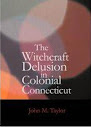 The Witchcraft Delusion In Colonial Connecticut 1647 To 1697 Ocr Version